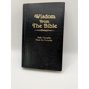 Wisdom from the Bible: Daily by Dan and Nancy Dick 1986 Christian Religious